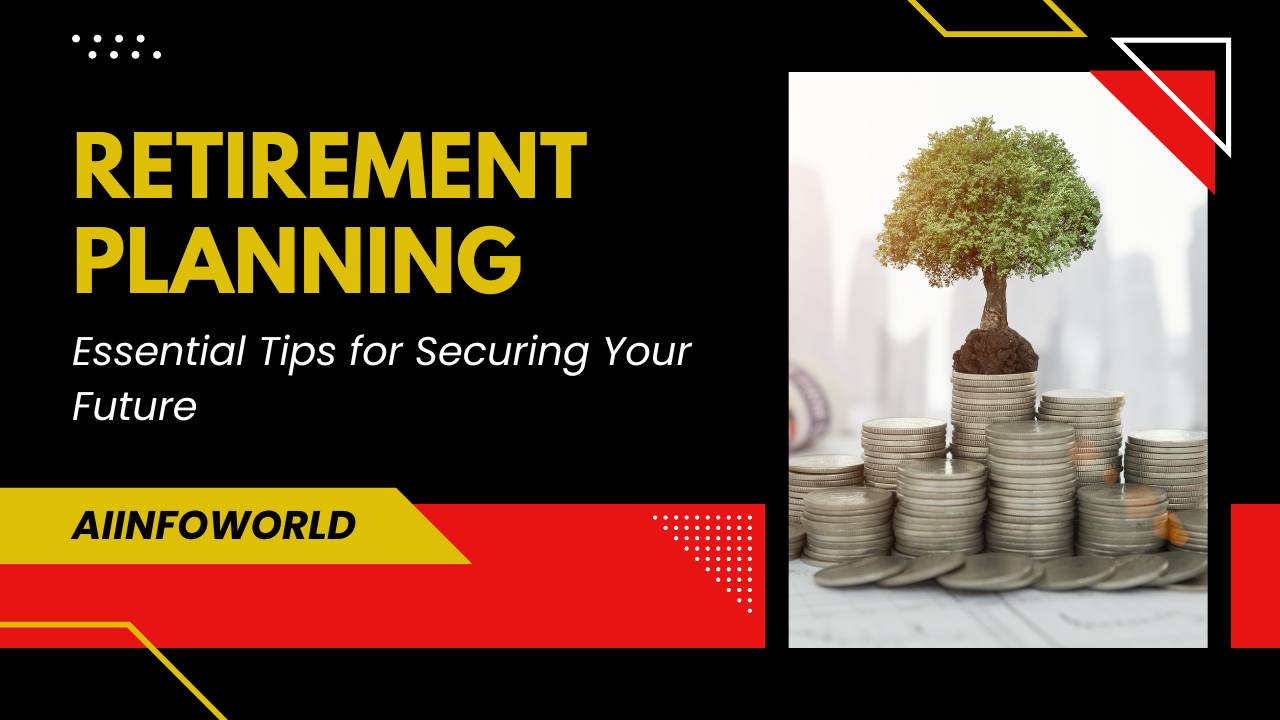 Retirement Planning: Essential Tips for Securing Your Future